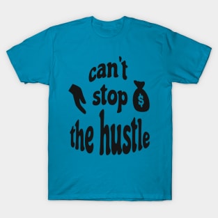 Can't Stop The Hustle T-Shirt